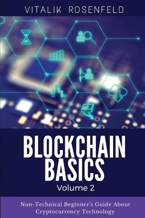 BLOCKCHAIN BASICS (Volume 2): Non-Fungible Token (NFTs)-Smart Contracts-Consensus Protocols-Mining-Blockchain Gaming and Crypto Art. Non-Technical B (Paperback)