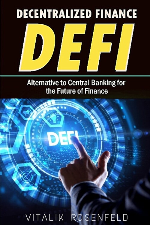 DECENTRALIZED FINANCE (DeFi): How to Trade-Borrow-Lend-Save-Invest in Cryptocurrency Peer to Peer(P2P), Yield Farming and Investing for Beginners. A (Paperback)