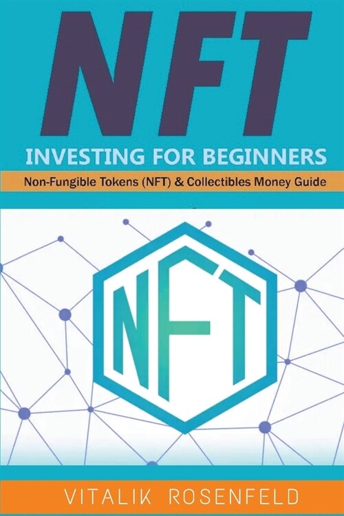 Nft Investing for Beginners: Earn Passive Income with Market Analysis and Royalty Shares. Non-Fungible Tokens (NFT) & Collectibles Money Guide. Inv (Paperback)