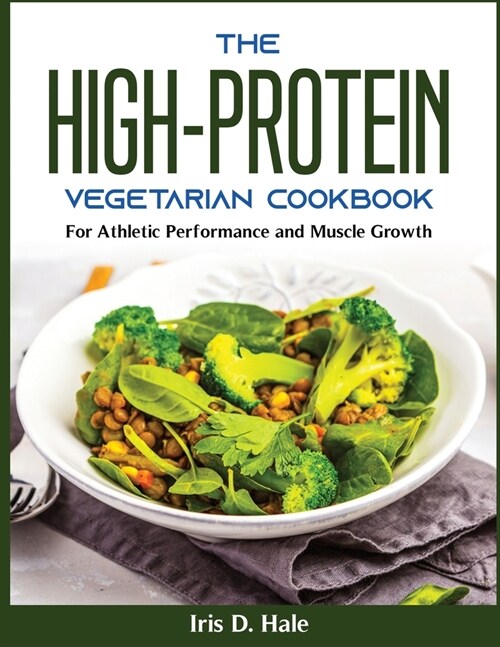 The High-Protein Vegetarian Cookbook: The High-Protein Vegetarian Cookbook (Paperback)