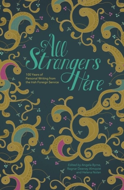 All Strangers Here: 100 Years of Personal Writing from the Irish Foreign Service (Hardcover)