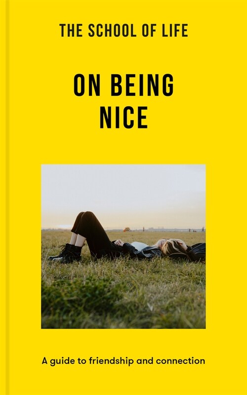 The School of Life: On Being Nice: A Guide to Friendship and Connection (Paperback)