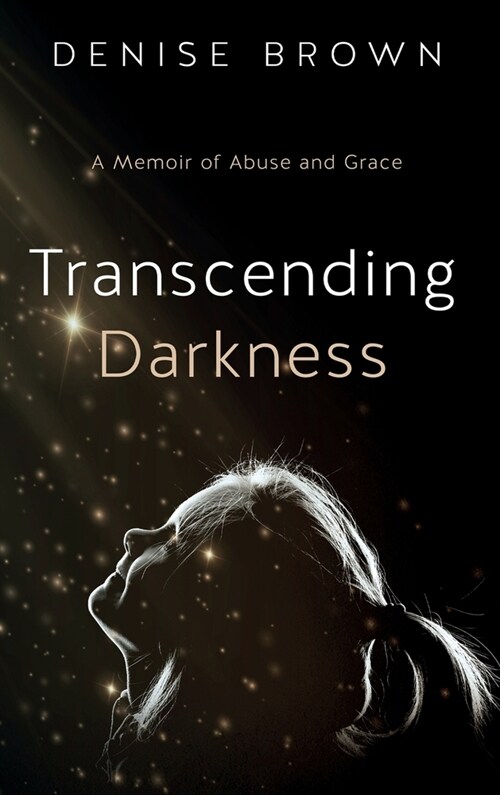 Transcending Darkness: A Memoir of Abuse and Grace (Hardcover)