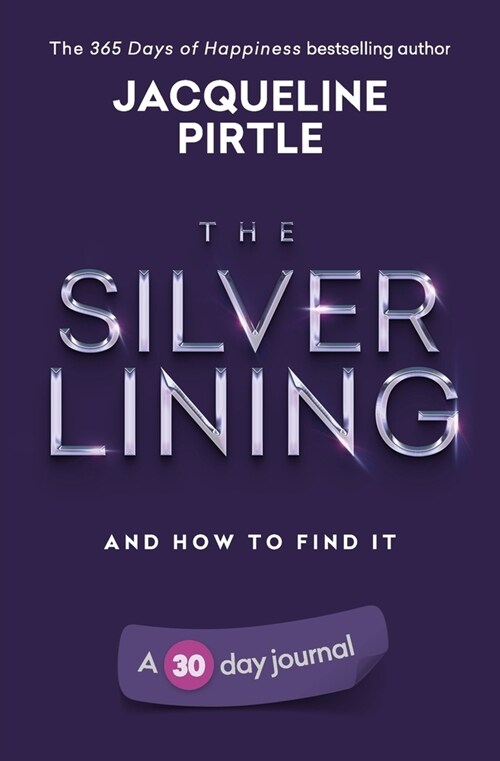 The Silver Lining - And How To Find It: A 30 day journal (Paperback)