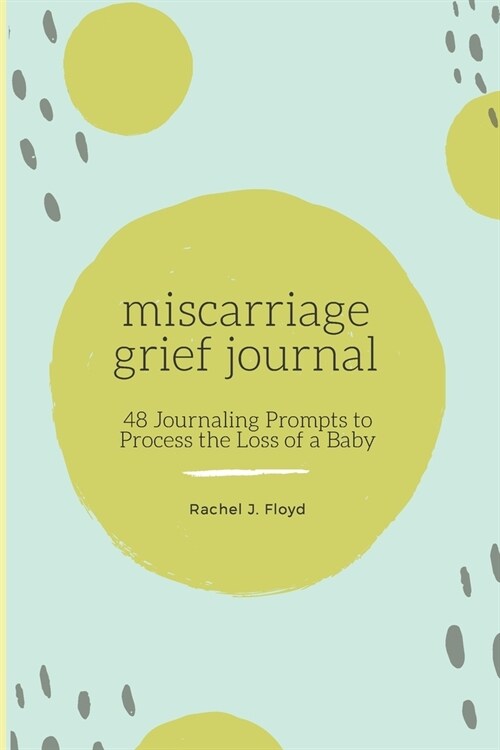 Miscarriage Grief Journal: 48 Journaling Prompts to Process the Loss of a Baby (Paperback)
