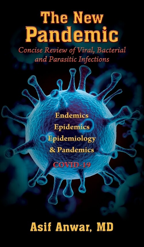 The New Pandemic: Concise Review of Viral, Bacterial and Parasitic Infections. Endemics - Epidemics - Epidemiology & Pandemics COVID-19 (Hardcover)