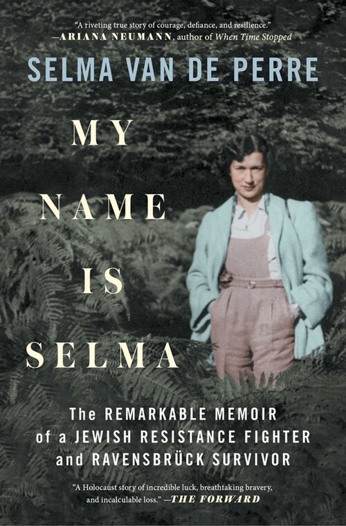 My Name Is Selma: The Remarkable Memoir of a Jewish Resistance Fighter and Ravensbr?k Survivor (Paperback)