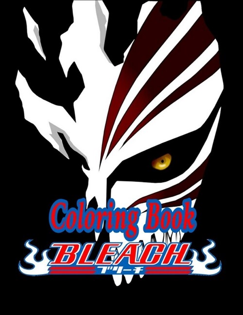 Bleach Coloring Book: bleach anime A Cool Coloring Book For Adults With Several Images with HIGH QUALITY Of Anime Characters. Easy Way To Re (Paperback)