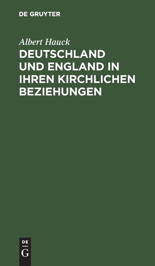 Deutschland Und England in Ihren Kirchlichen Beziehungen: Acht Vorlesungen Im Oktober 1916 an Der Universit? Upsala (Hardcover, Reprint 2021)