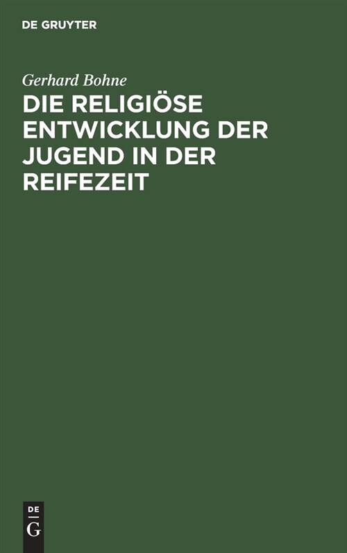 Die Religi?e Entwicklung Der Jugend in Der Reifezeit: Auf Grund Autobiographischer Zeugnisse (Hardcover, Reprint 2021)