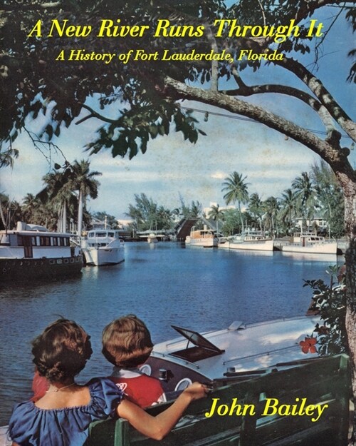 A New River Runs Through It: A History of Fort Lauderdale, Florida (Paperback)