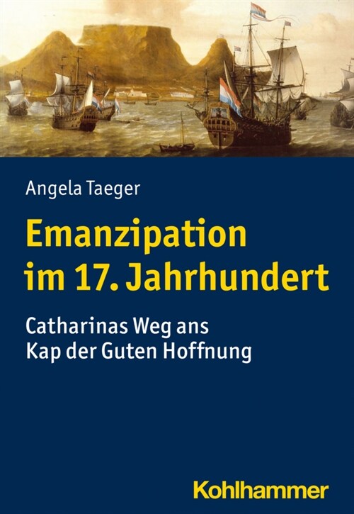 Emanzipation Im 17. Jahrhundert: Catharinas Weg ANS Kap Der Guten Hoffnung (Paperback)