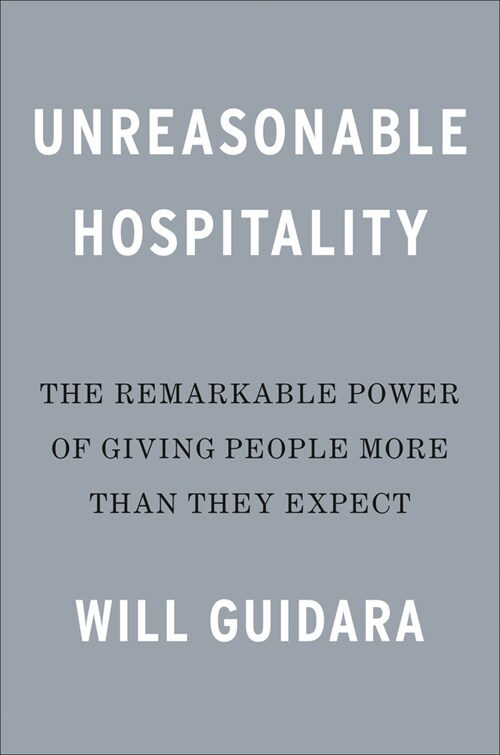 Unreasonable Hospitality: The Remarkable Power of Giving People More Than They Expect (Hardcover)