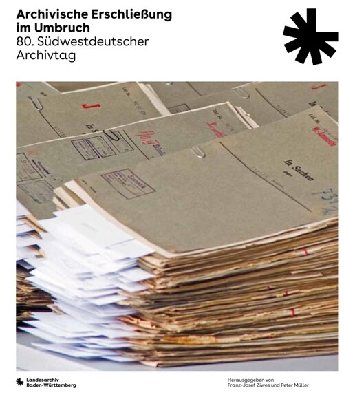 Archivische Erschliessung Im Umbruch: Vortrage Des 80. Sudwestdeutschen Archivtags Am 17. Und 18. Juni 2021 (Paperback)