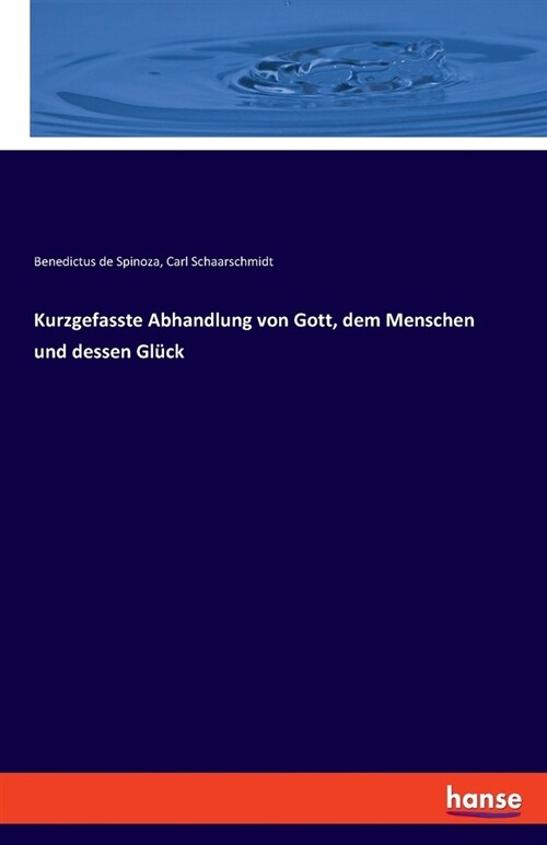Kurzgefasste Abhandlung von Gott, dem Menschen und dessen Gl?k (Paperback)