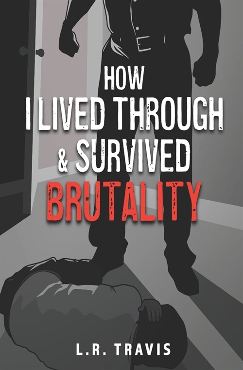 How I Lived Through and Survived Brutality (Paperback)