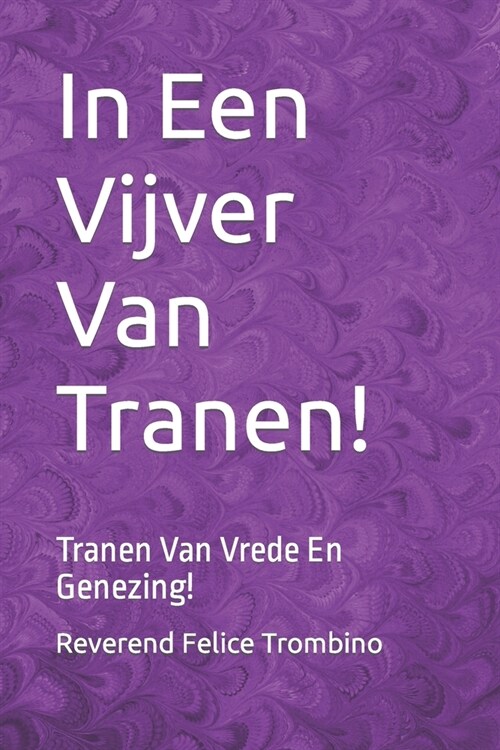 In Een Vijver Van Tranen!: Tranen Van Vrede En Genezing! (Paperback)