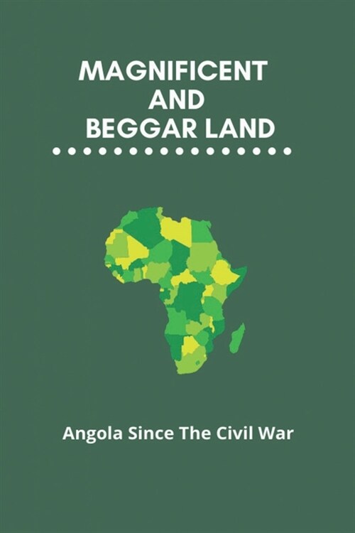 Magnificent And Beggar Land: Angola Since The Civil War (Paperback)