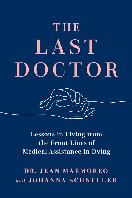 The Last Doctor: Lessons in Living from the Front Lines of Medical Assistance in Dying (Hardcover)