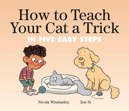 How to Teach Your Cat a Trick: In Five Easy Steps (Hardcover)