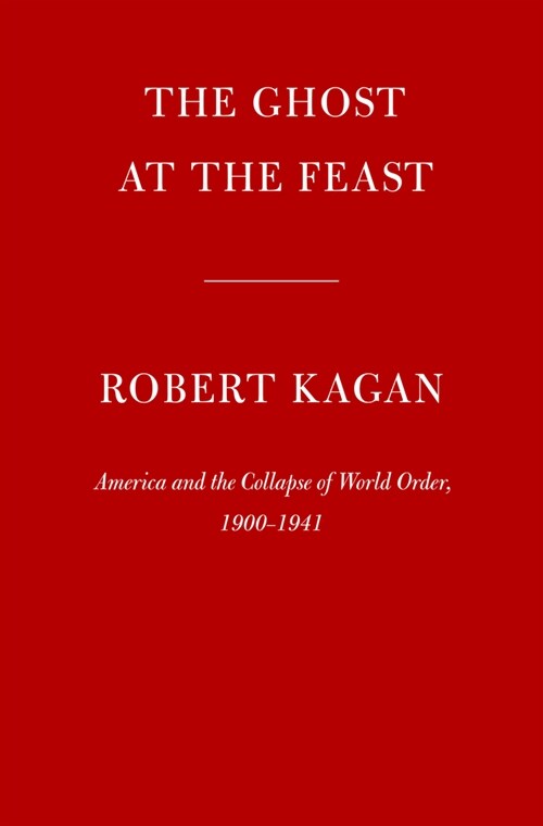 The Ghost at the Feast: America and the Collapse of World Order, 1900-1941 (Hardcover)