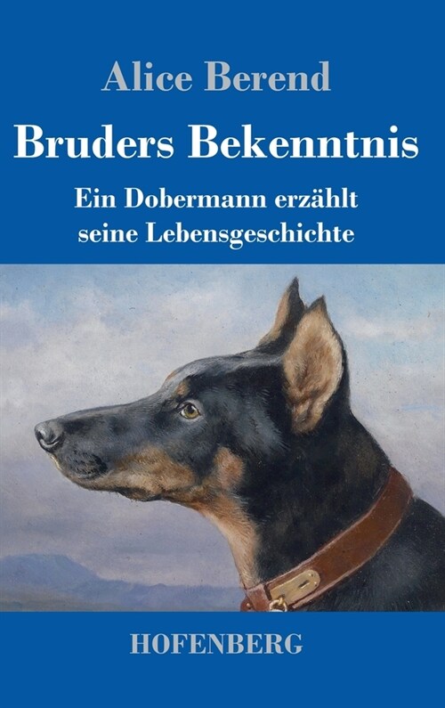 Bruders Bekenntnis: Ein Dobermann erz?lt seine Lebensgeschichte (Hardcover)