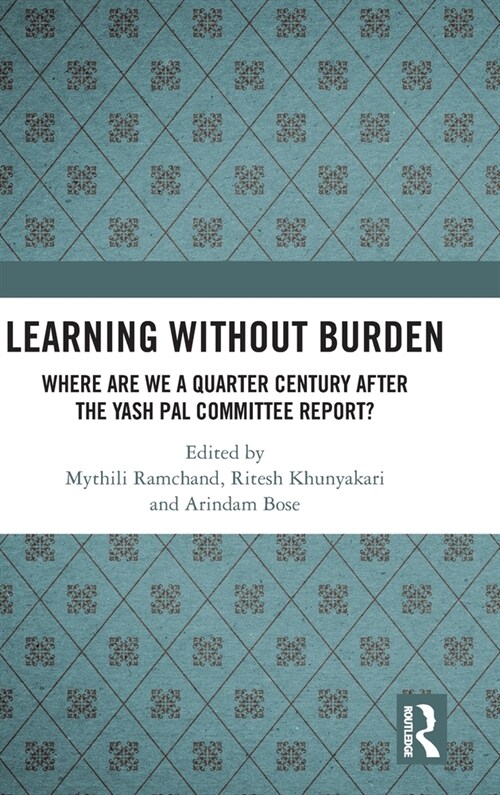 Learning without Burden : Where are We a Quarter Century after the Yash Pal Committee Report (Hardcover)