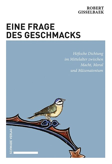 Eine Frage Des Geschmacks: Hofische Dichtung Im Mittelalter Zwischen Macht, Moral Und Mazenatentum (Hardcover)