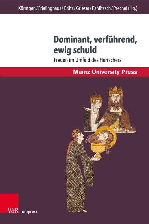 Dominant, Verfuhrend, Ewig Schuld: Frauen Im Umfeld Des Herrschers (Hardcover)