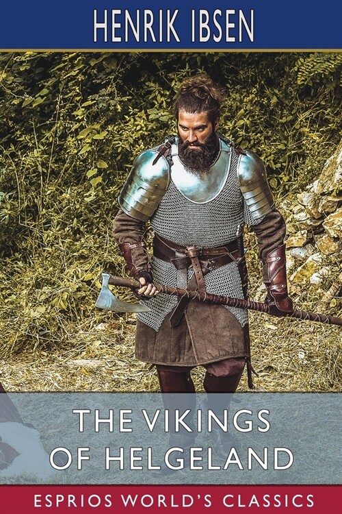 The Vikings of Helgeland (Esprios Classics): Translated by William Archer (Paperback)