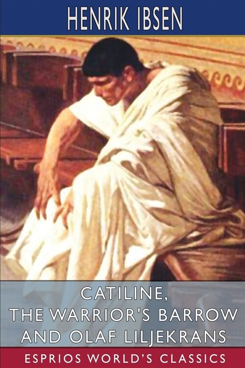 Catiline, The Warriors Barrow and Olaf Liljekrans (Esprios Classics): Translated by Anders Orbeck (Paperback)