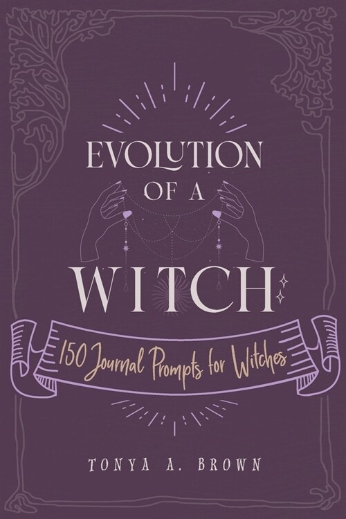 Evolution of a Witch: 150 Journal Prompts for Witches (Paperback)