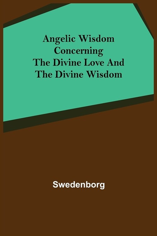 Angelic Wisdom Concerning the Divine Love and the Divine Wisdom (Paperback)