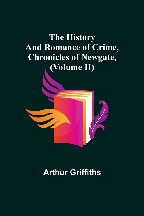 The History and Romance of Crime, Chronicles of Newgate, (Volume II) (Paperback)