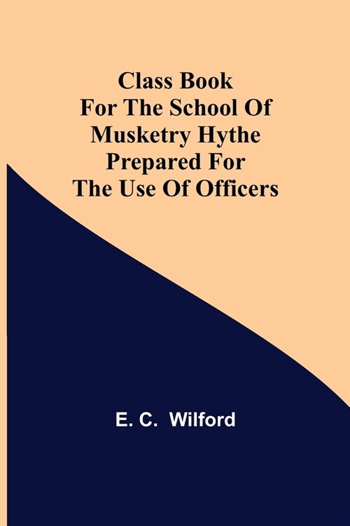 Class Book for The School of Musketry Hythe Prepared for the Use of Officers (Paperback)