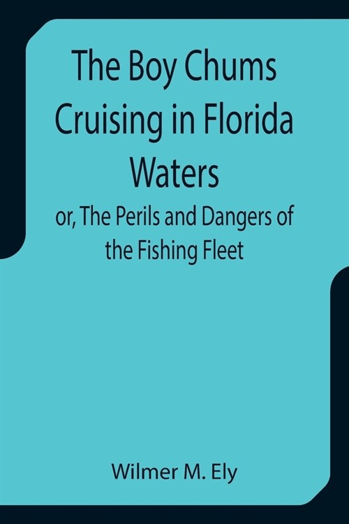 The Boy Chums Cruising in Florida Waters or, The Perils and Dangers of the Fishing Fleet (Paperback)