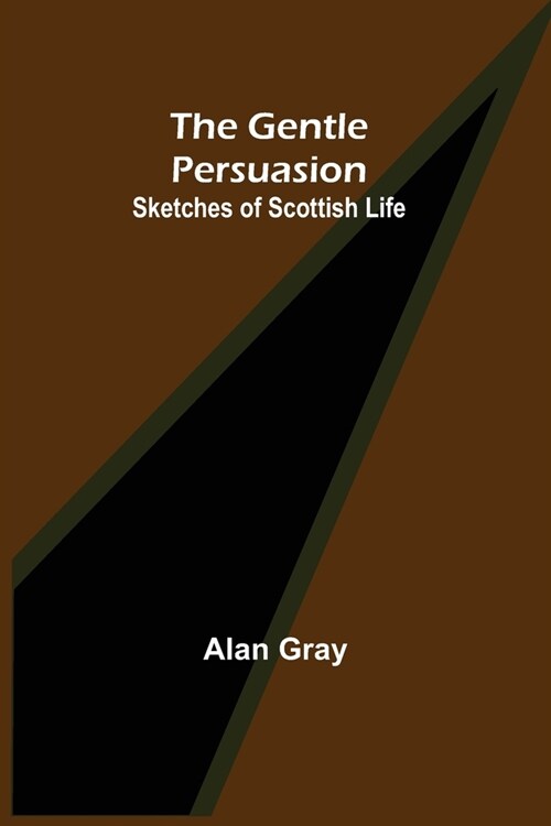 The Gentle Persuasion: Sketches of Scottish Life (Paperback)