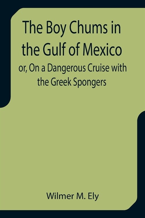 The Boy Chums in the Gulf of Mexico or, On a Dangerous Cruise with the Greek Spongers (Paperback)
