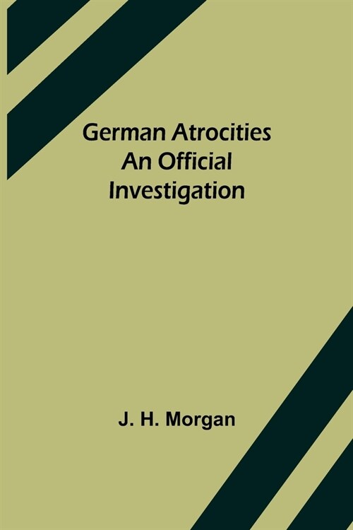 German Atrocities: An Official Investigation (Paperback)