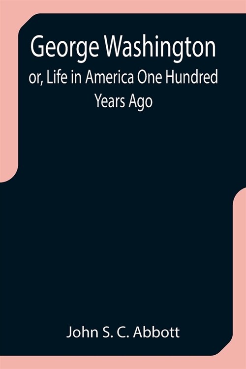 George Washington; or, Life in America One Hundred Years Ago (Paperback)