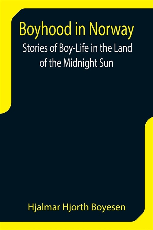 Boyhood in Norway: Stories of Boy-Life in the Land of the Midnight Sun (Paperback)