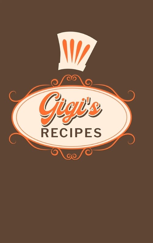 Gigis Recipes: Food Journal Hardcover, Meal 60 Recipes Planner, Daily Food Tracker (Hardcover)