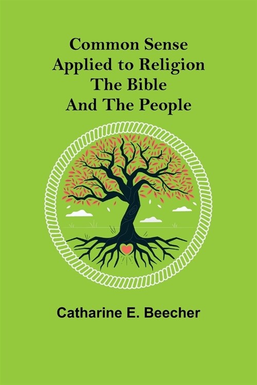 Common Sense Applied to Religion; The Bible and the People (Paperback)