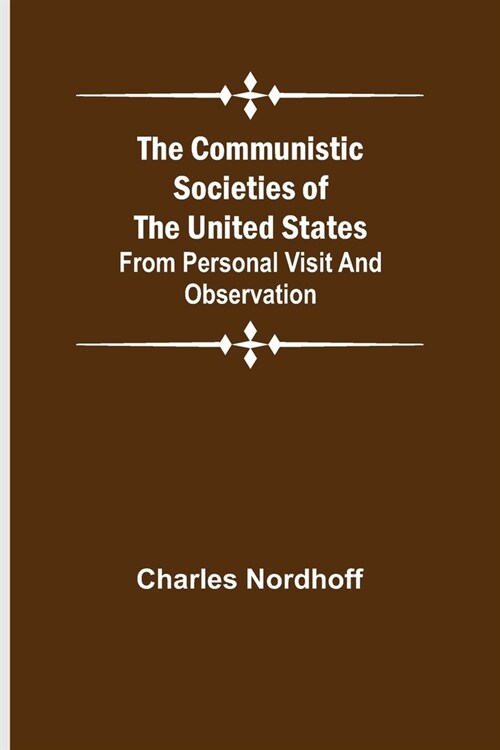 The Communistic Societies of the United States; From Personal Visit and Observation (Paperback)