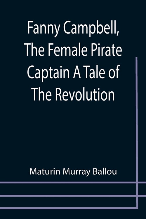 Fanny Campbell, The Female Pirate Captain A Tale of The Revolution (Paperback)