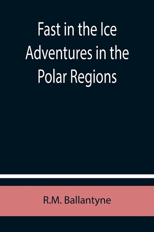Fast in the Ice Adventures in the Polar Regions (Paperback)