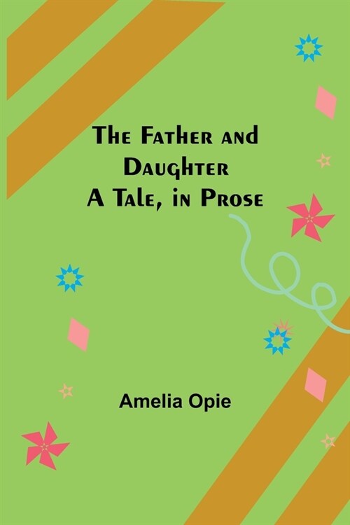 The Father and Daughter A Tale, in Prose (Paperback)