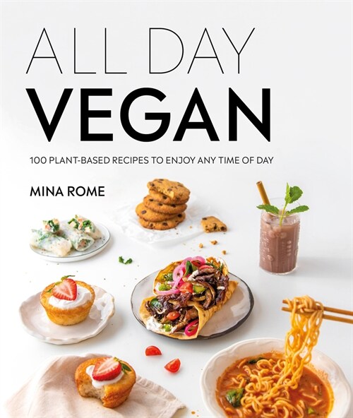 All Day Vegan: Over 100 Easy Plant-Based Recipes to Enjoy Any Time of Day (Hardcover)