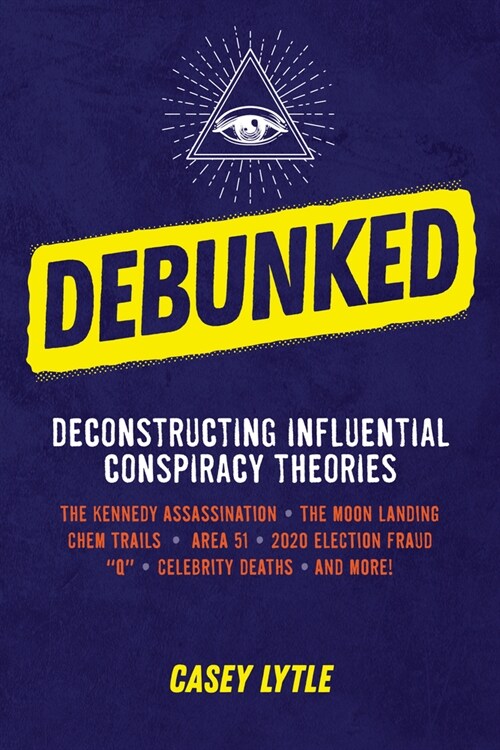 Debunked: Separate the Rational from the Irrational in Influential Conspiracy Theories (Paperback)