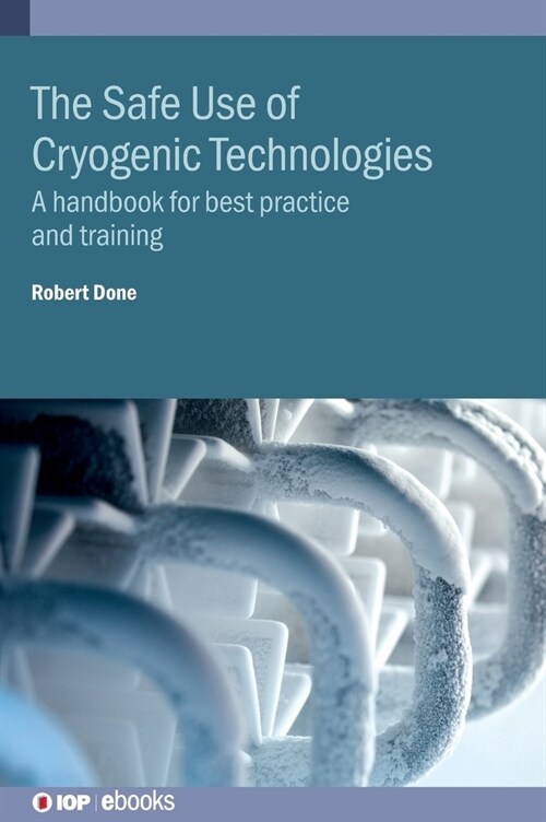 The Safe Use of Cryogenic Technologies : A handbook for best practice and training (Hardcover)